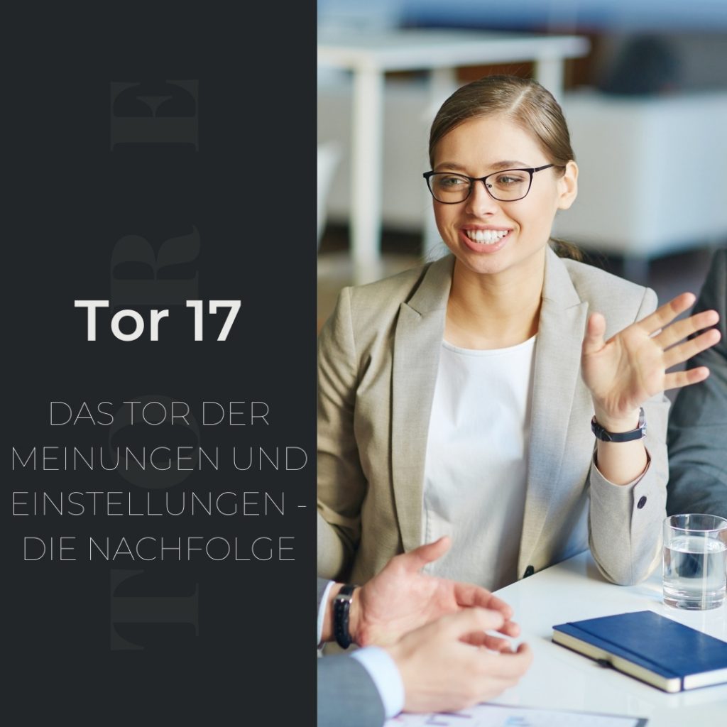 Tor 17 - Das Tor der Meinungen und Einstellungen - Die Nachfolge